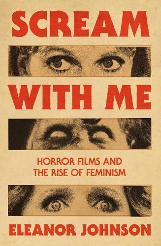 Scream with Me: Horror Films and the Rise of American Feminism (1968-1980)  by Eleanor Johnson at Abbey's Bookshop, 