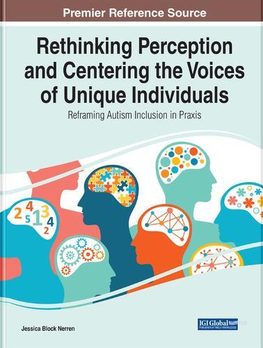 Rethinking Perception and Centering the Voices of Unique Individuals: Reframing Autism Inclusion in Praxis  by Jessica Block Nerren at Abbey's Bookshop, 