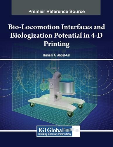Bio-Locomotion Interfaces and Biologization Potential in 4-D Printing  by Hisham A. Abdel-Aal at Abbey's Bookshop, 