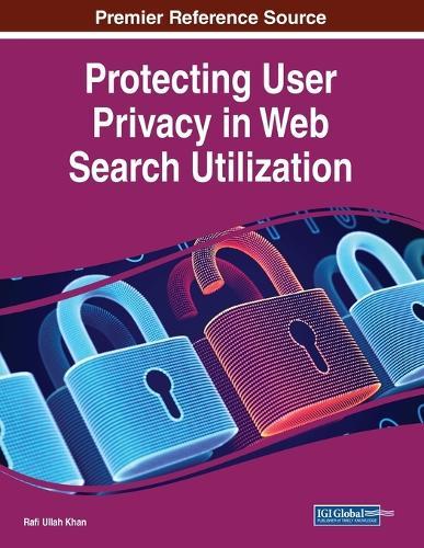 Protecting User Privacy in Web Search Utilization  by Rafi Ullah Khan at Abbey's Bookshop, 