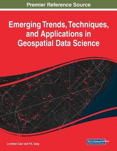 Emerging Trends, Techniques, and Applications in Geospatial Data Science  by Loveleen Gaur at Abbey's Bookshop, 
