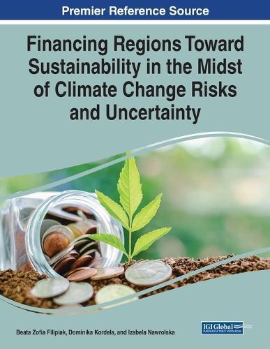 Financing Regions Toward Sustainability in the Midst of Climate Change Risks and Uncertainty  by Beata Zofia Filipiak at Abbey's Bookshop, 
