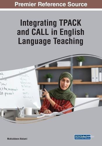 Integrating TPACK and CALL in English Language Teaching  by Mohialdeen Alotumi at Abbey's Bookshop, 