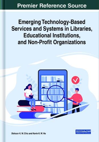 Emerging Technology-Based Services and Systems in Libraries, Educational Institutions, and Non-Profit Organizations  by Dickson K. W. Chiu at Abbey's Bookshop, 