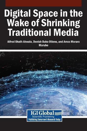 Digital Space in the Wake of Shrinking Traditional Media  by Alfred Okoth Akwala at Abbey's Bookshop, 