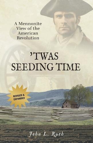 'Twas Seeding Time: A Mennonite View of the American Revolution  by John L Ruth at Abbey's Bookshop, 
