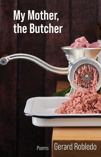 My Mother, the Butcher Volume 15: Poems  by Gerard Robledo at Abbey's Bookshop, 