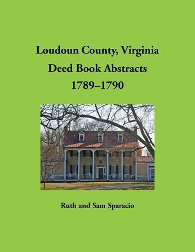 Loudoun County, Virginia Deed Book Abstracts, 1789-1790  by Ruth Sparacio at Abbey's Bookshop, 