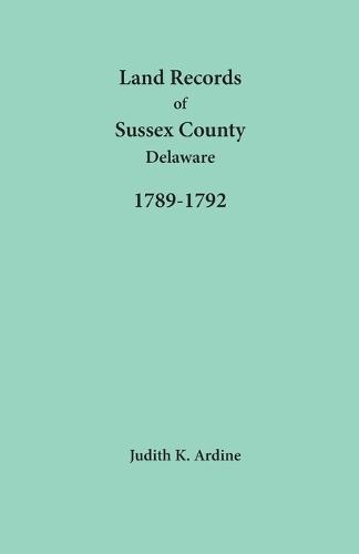 Land Records of Sussex County, Delaware, 1789-1792  by Judith Ardine at Abbey's Bookshop, 