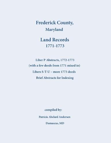 Frederick County, Maryland Land Records Abstracts, Liber P and S-T-U, 1771-1773  by Patricia Andersen at Abbey's Bookshop, 
