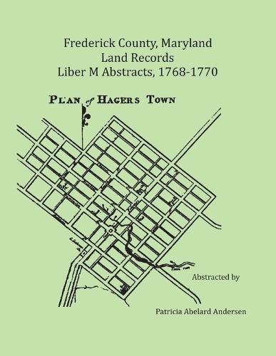 Frederick County, Maryland Land Records Abstracts, 1768-1770, Liber M  by Patricia Andersen at Abbey's Bookshop, 