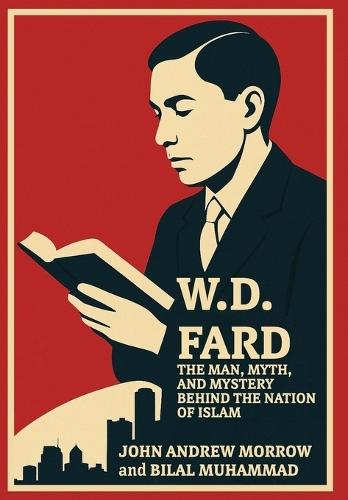 W. D. Fard: The Man, Mystery, and Myth Behind the Nation of Islam  by John Andrew Morrow at Abbey's Bookshop, 