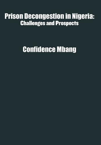 Prison Decongestion in Nigeria: Challenges and Prospects  by Confidence Mbang at Abbey's Bookshop, 