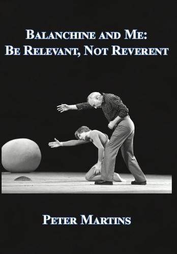 Balanchine and Me: Be Relevant, not Reverent  by Peter Martins at Abbey's Bookshop, 