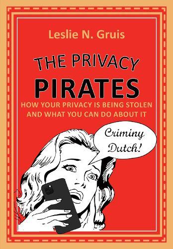 The Privacy Pirates: How Your Privacy Is Being Stolen and What You Can Do About It  by Leslie Gruis at Abbey's Bookshop, 
