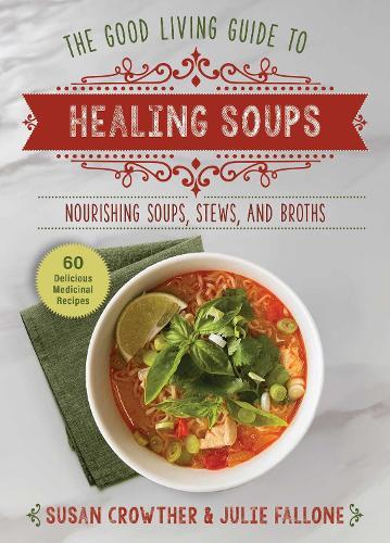 Good Living Guide to Healing Soups: Nourishing Soups, Stews, and Broths  by Susan Crowther at Abbey's Bookshop, 
