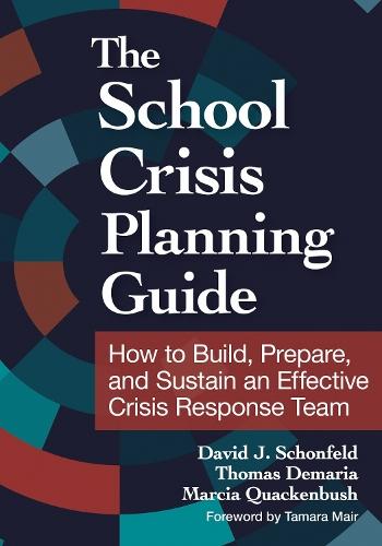 The School Crisis Planning Guide: How to Build, Prepare, and Sustain an Effective Crisis Response Team