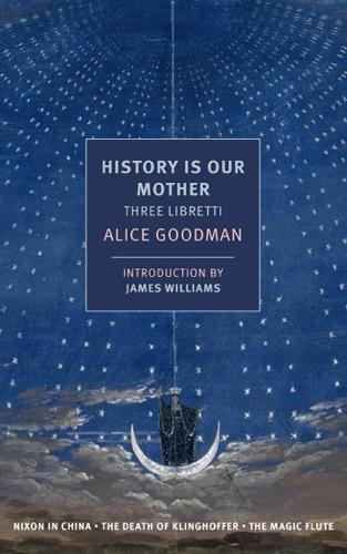 History Is Our Mother: Three Libretti  by Alice Goodman at Abbey's Bookshop, 