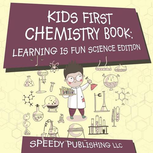 Kids First Chemistry Book: Learning is Fun Science Edition  by Speedy Publishing LLC at Abbey's Bookshop, 