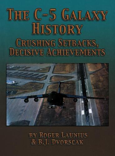 The C-5 Galaxy History: Crushing Setbacks, Decisive Achievements  by Roger Launius at Abbey's Bookshop, 