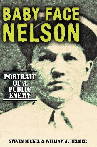 Baby Face Nelson: Portrait of a Public Enemy  by Steven Nickel at Abbey's Bookshop, 