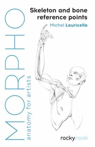 Morpho: Skeleton and Bone Reference Points: Anatomy for Artists  by Michel Lauricella at Abbey's Bookshop, 