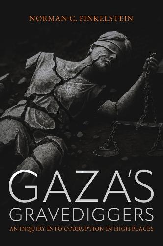 Gaza's Gravediggers: An Inquiry into Corruption in High Places  by Norman Finkelstein at Abbey's Bookshop, 