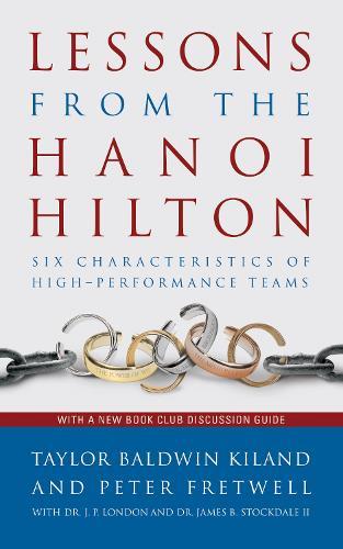 Lessons from the Hanoi Hilton: Six Characteristics of High-Performance Teams  by Taylor B. Kiland at Abbey's Bookshop, 