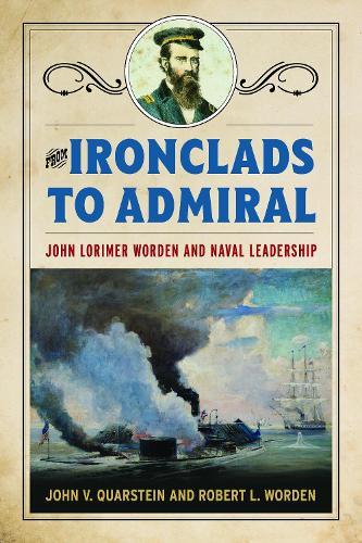 From Ironclads to Admiral: John Lorimer Worden and Naval Leadership  by John V. Quarstein at Abbey's Bookshop, 