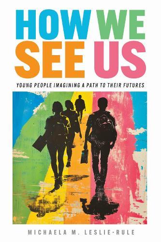 How We See Us: Young People Imagining a Path to Their Futures  by Michaela M. Leslie-Rule at Abbey's Bookshop, 