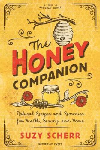The Honey Companion: Natural Recipes and Remedies for Health, Beauty, and Home  by Suzy Scherr at Abbey's Bookshop, 