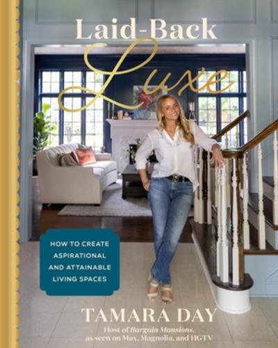 Laid-Back Luxe: How to Create Aspirational and Attainable Living Spaces  by Tamara Day at Abbey's Bookshop, 