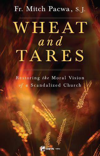 Wheat and Tares: Restoring the Moral Vision of a Scandalized Church  by Fr Mitch Pacwa at Abbey's Bookshop, 