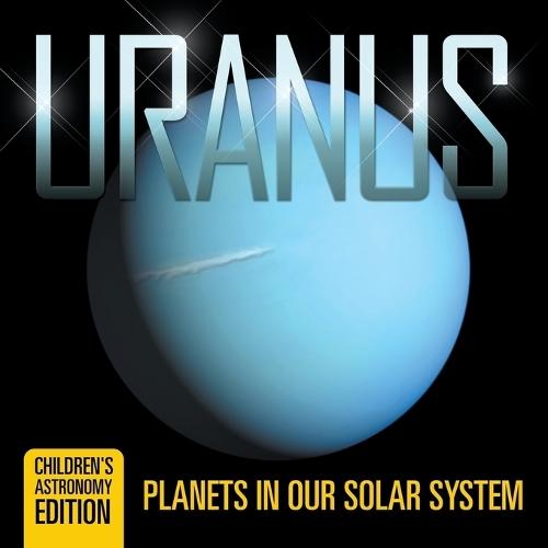 Uranus: Planets in Our Solar System Children's Astronomy Edition  by Baby Professor at Abbey's Bookshop, 