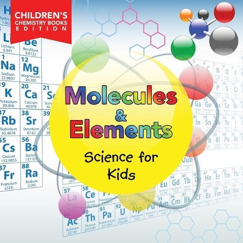 Molecules & Elements Science for Kids Children's Chemistry Books Edition  by Baby Professor at Abbey's Bookshop, 