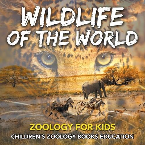 Wildlife of the World: Zoology for Kids Children's Zoology Books Education  by Baby Professor at Abbey's Bookshop, 