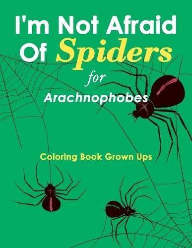 I'm Not Afraid Of Spiders for Arachnophobes: Coloring Book Grown Ups  by Speedy Publishing LLC at Abbey's Bookshop, 