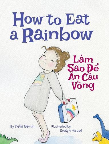How to Eat a Rainbow / Lam Sao De An Cau Vong (English / Vietnamese)  by Delia Berlin at Abbey's Bookshop, 