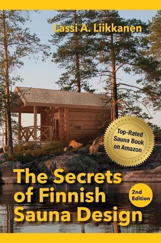 The Secrets of Finnish Sauna Design  by Lassi Liikkanen at Abbey's Bookshop, 