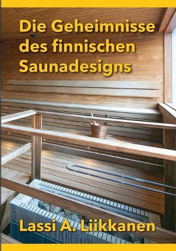 Die Geheimnisse des finnischen Saunadesigns  by Lassi Liikkanen at Abbey's Bookshop, 