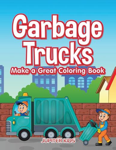 Garbage Trucks Make a Great Coloring Book  by Jupiter Kids at Abbey's Bookshop, 
