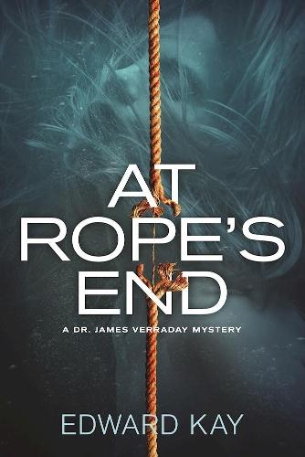 At Rope's End: A Dr. James Verraday Mystery  by Edward Kay at Abbey's Bookshop, 