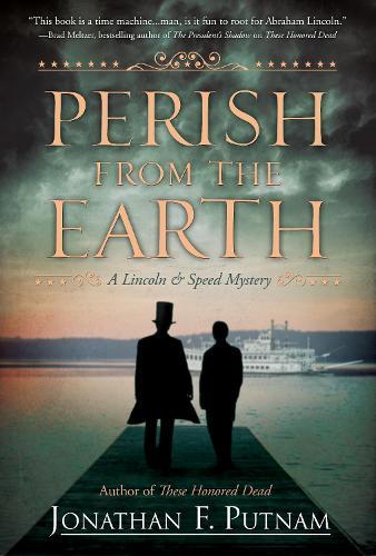 Perish from the Earth: A Lincoln and Speed Mystery  by Jonathan F. Putnam at Abbey's Bookshop, 