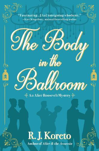 The Body in the Ballroom: An Alice Roosevelt Mystery  by R. J. Koreto at Abbey's Bookshop, 