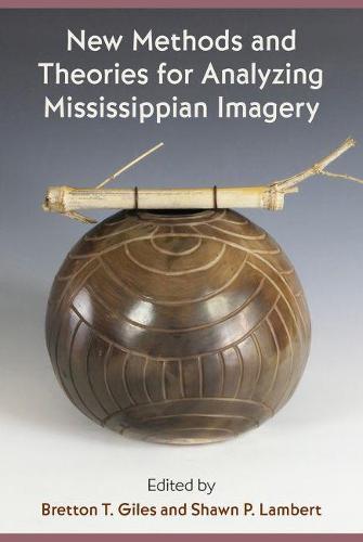 New Methods and Theories for Analyzing Mississippian Imagery  by Bretton T. Giles at Abbey's Bookshop, 