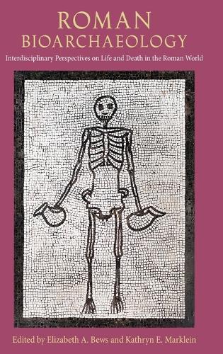 Roman Bioarchaeology: Interdisciplinary Perspectives on Life and Death in the Roman World  by Elizabeth A. Bews at Abbey's Bookshop, 