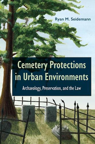 Cemetery Protections in Urban Environments: Archaeology, Preservation, and the Law  by Ryan M. Seidemann at Abbey's Bookshop, 