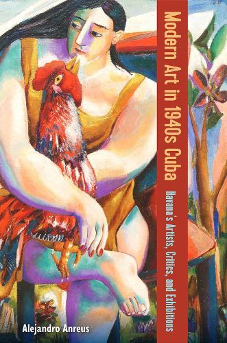 Modern Art in 1940s Cuba: Havana's Artists, Critics, and Exhibitions  by Alejandro Anreus at Abbey's Bookshop, 