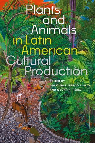 Plants and Animals in Latin American Cultural Production  by Cristina E. Pardo Porto at Abbey's Bookshop, 
