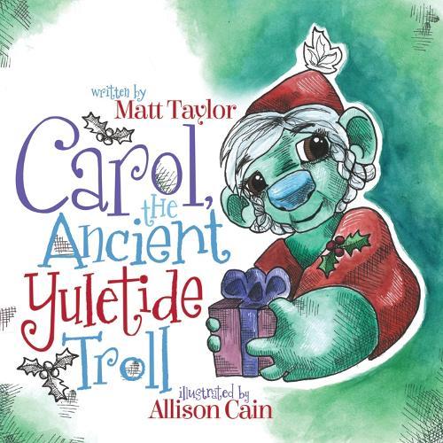 Carol, the Ancient Yuletide Troll  by Matt Taylor at Abbey's Bookshop, 